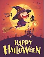 Happy Halloween Trick Or Treat : Coloring Book For Kids All Ages 2-4, 4-8, Toddlers, Preschoolers and Elementary School (Halloween Books for Kids) 