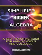 Simplified Higher Algebra: A Self-Teaching Book for High Schools and Colleges 