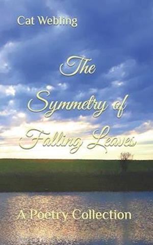 The Symmetry of Fallen Leaves: A Poetry Collection