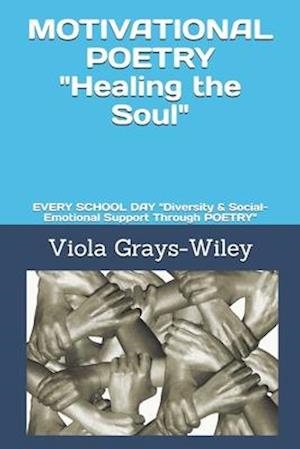 MOTIVATIONAL POETRY "Healing the Soul": EVERY SCHOOL DAY "Diversity & Social-Emotional Support Through POETRY"