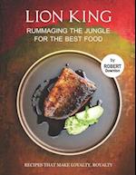 Lion King - Rummaging the Jungle for The Best Food: Recipes That Make Loyalty, Royalty 