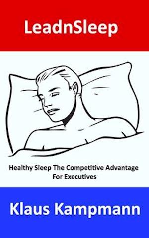 LeadnSleep: Healthy Sleep The Competitive Advantage For Executives