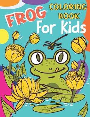 Frog Coloring Book For Kids : A Frog Coloring Book For kids, boys and girls