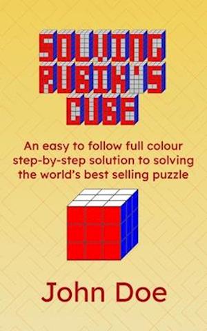 Solving Rubik's Cube: An easy to follow full colour step-by-step solution to solving the world's best selling puzzle