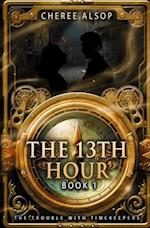 The Trouble with Timekeepers Book 1- The Thirteenth Hour 