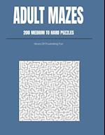 Adult Mazes: 200 Medium To Hard Puzzles: Hours Of Frustrating Fun 