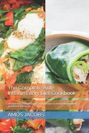 The Complete Anti-Inflammatory Diet Cookbook: Healthy Dietary Guidelines and lifestyle to Heal Inflammation and Boost Immunity