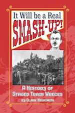 It Will be a Real Smash-up!: A History of Staged Train Wrecks 