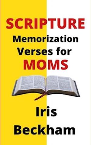 Scripture Memorization Verses for Moms : Confessing Bible Blessings and Regaining Contentment, Faith and Joy of Living in God's Promises