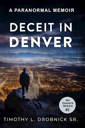 Deceit in Denver: A Paranormal Memoir