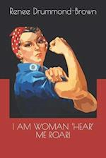 I AM WOMAN 'HEAR' ME ROAR! 