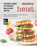 Acidic And Citrusy Recipes with Money Heist: Make Your Breakfasts More Delicious Using This Cookbook! 