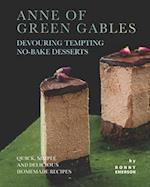 Anne of Green Gables Devouring Tempting No-Bake Desserts: Quick, Simple and Delicious Homemade Recipes 
