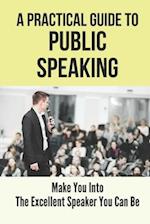 A Practical Guide To Public Speaking