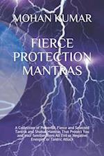 FIERCE PROTECTION MANTRAS: A Collection of Powerful, Fierce and Selected Tantrik and Shabar Mantras That Protect You and your families from All Evil o
