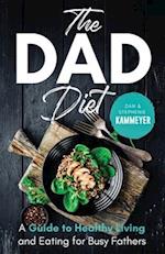 The Dad Diet: A Guide to Healthy Living and Eating for Busy Fathers 