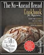 The No-Knead Bread Cookbook: Learn The Secrets to bake Your Bread and Doughs with No-Effort 