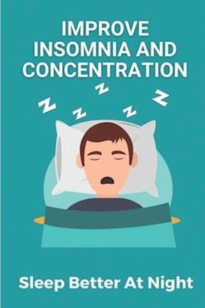 Improve Insomnia And Concentration