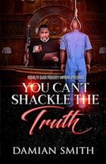 You Can't Shackle The Truth 