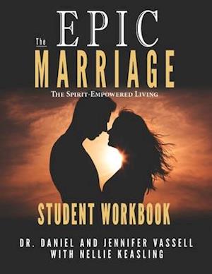 EPIC Marriage-Student's Workbook: The Spirit-Empowered Living