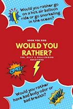 Would You Rather: Fun, Silly, Challenging Questions: Book for Kids 