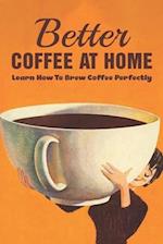 Better Coffee At Home