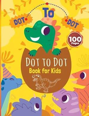 Dot to Dot Book for Kids Ages 8-12: 100 Fun Connect The Dots Books for Kids Age 3, 4, 5, 6, 7, 8 | Easy Kids Dot To Dot Books Ages 4-6 3-8 3-5 6-8 (Boys & Girls Connect The Dots Activity Books) [Book]