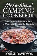 Make-Ahead Camping Cookbook: Easy Camping Recipes to Prep at Home and Cook at the Campsite 