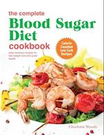 The Complete Blood Sugar Diet Cookbook: Easy Delicious Recipes For Fast Weight Loss And Great Health. Calorie Counted Low Carb Recipes 