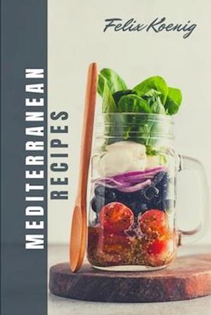 Meditteranien Cookbook: Quick and Easy Mouth-Watering Recipes To build healthy habits | Change your Eating Lifestyle with 12 weeks of smart Meal plan!