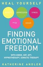 Heal Your Anxiety, Depression, Stress, PTSD and Anger: Finding Emotional Freedom with EMDR, CBT, EFT, Hypnotherapy, Somatic Therapy 