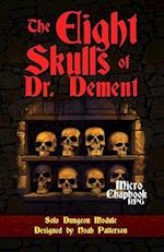 The Eight Skulls of Dr. Dement: Solo Dungeon Module 