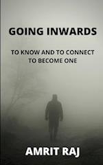 GOING INWARDS: TO KNOW AND CONNECT TO BECOME ONE 