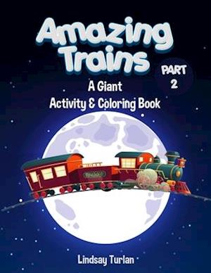 Amazing Trains: Part 2: A Giant Activity & Coloring Book