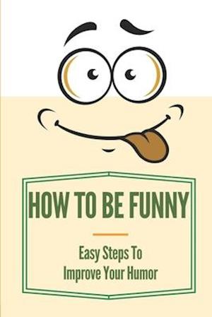 How To Be Funny