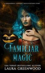 Familiar Magic: A Paranormal Criminal Investigations Story 