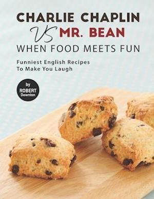 Charlie Chaplin VS Mr. Bean - When Food Meets Fun: Funniest English Recipes to Make You Laugh