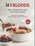 Da 5 Bloods - Southern Recipes That Hit Home: Through Our Struggles and Successes, Bonds Are Formed 