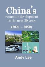 China's Economic Development in the next 30 years: ( 2021 - 2050 ) 