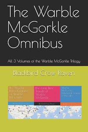 The Warble McGorkle Omnibus: All 3 Volumes of the Trilogy