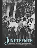 Juneteenth: The History and Legacy of the Holiday that Commemorates the End of Slavery in the South 