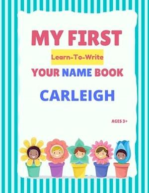 My First Learn-To-Write Your Name Book: Carleigh