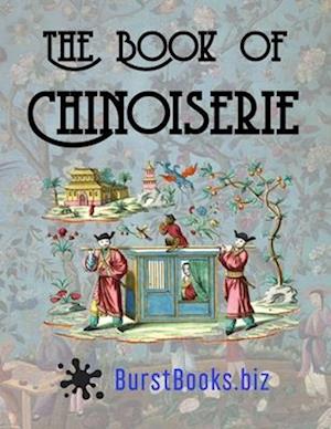 The Book of Chinoiserie: Art in the Oriental style