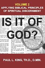 Is It of God? Applying Biblical Principles of Spiritual Discernment: Volume 2 