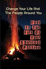 Fuel To The Fire Of Your Spiritual Passion