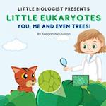 Little Eukaryotes: You, Me and Even Trees! 