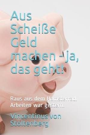 Aus Scheiße Geld machen - ja, das geht!