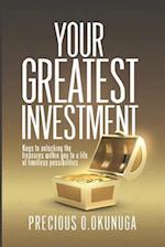 Your Greatest Investment: Keys to Unlocking the treasures within you to a life of limitless possibilities 