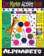 Alphabet Dot Marker Activity Book : Dot marker ABC Alphabet Activity Book for Kids / Dot Markers Activity Book Easy Guided Big Dots / 