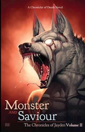 Monster and Saviour: The Chronicle of Jayden Volume II: A Chronicler of Deeds Novel